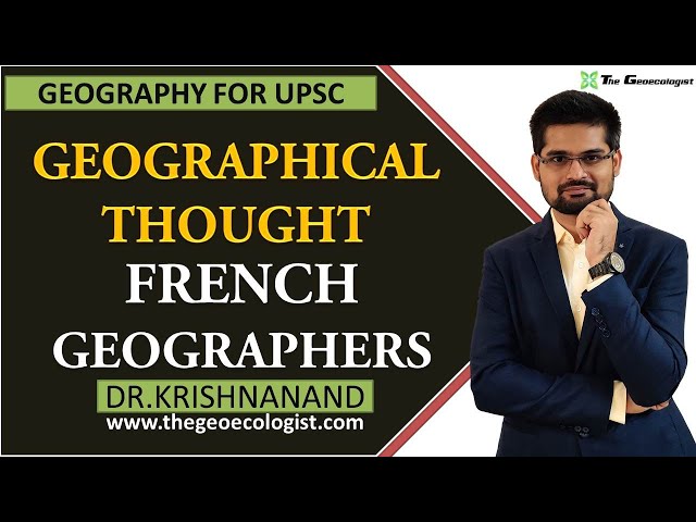 French School of Geographical Thought | French Geographers| By Dr. Krishnanand