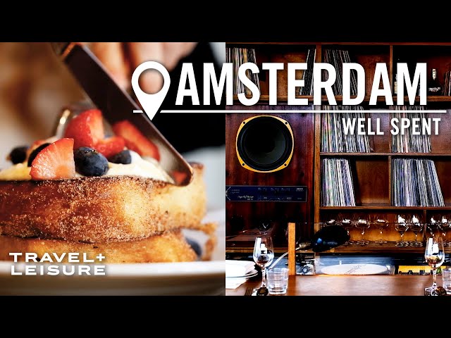 How to Spend Your Time and Money in Amsterdam | Well Spent | Travel + Leisure