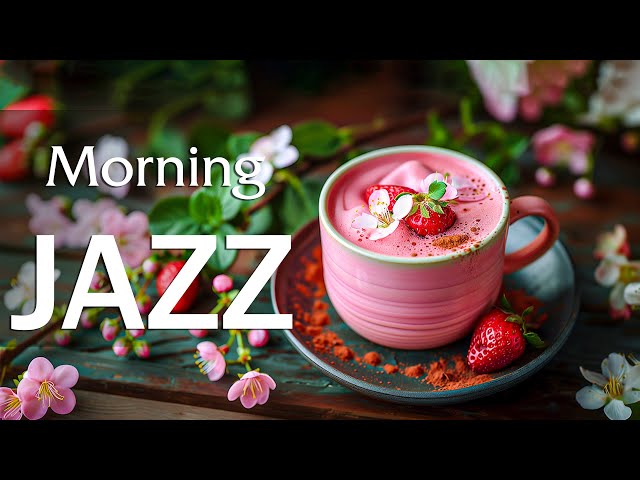 Happy Morning Spring ☕ Soothing Jazz Bossa Nova Instrumental Music for Positive Energy for Uplifting