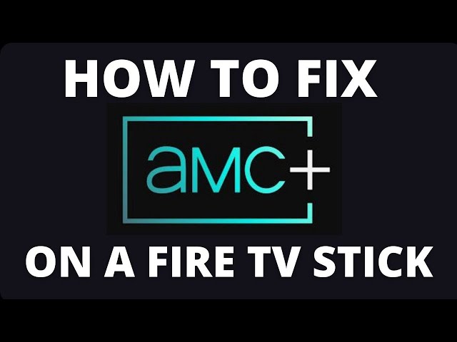 How To Fix AMC+ on a Fire TV Stick