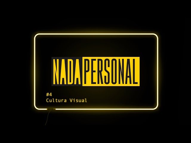 Nada Personal #4 - Cultura Visual