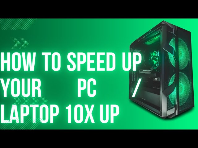 how to speed up your pc / laptop 10X up