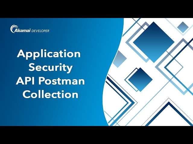 Getting Started with the Akamai Application Security API Postman Collection
