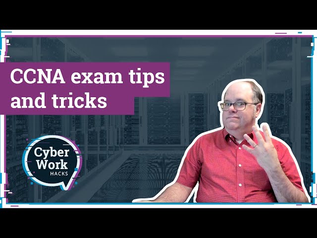 Passing the CCNA exam: Tips and tricks from an instructor | Cyber Work Hacks