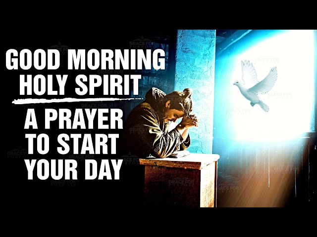 Morning Prayer To Start Your Day With The Holy Spirit! (Prayer for Strength | Wisdom | Protection)ᴴᴰ