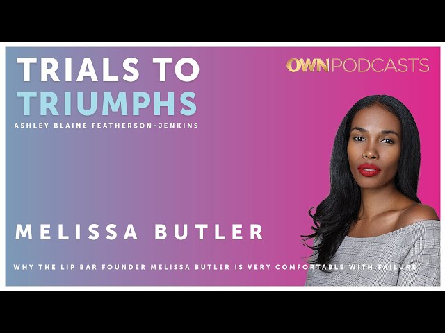 Lip Bar Founder Melissa Butler | Trials To Triumphs | OWN Podcasts