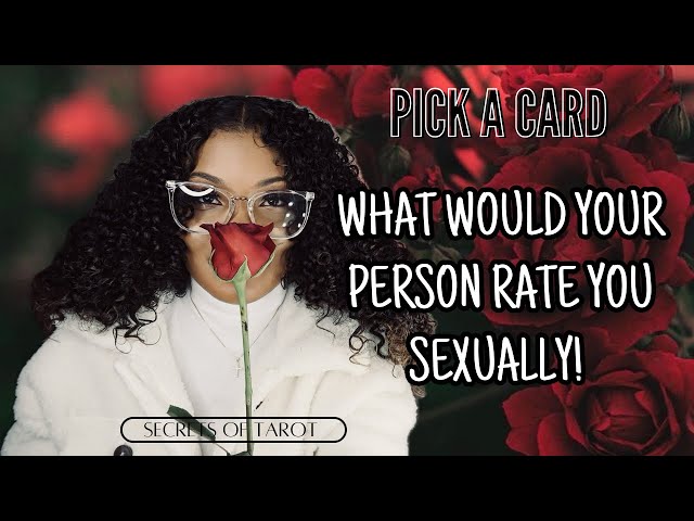 🔮PICK A CARD -WHAT WOULD YOUR PERSON RATE YOU SEXUALLY💋🔥??#tarot #pickacard