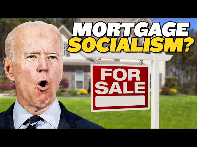 Biden’s Mortgage Socialism