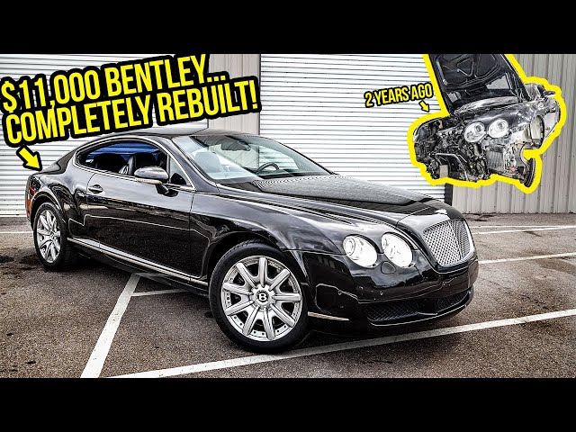 Rebuilding My Broken $11,000 Bentley Continental GT After ABANDONING It 2 Years Ago (It's FINISHED!)