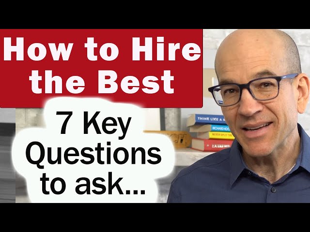How to Hire Only the Best People - 7 Questions to ask candidates