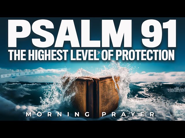 Psalm 91 The Most Powerful Prayer To Bless Your Day
