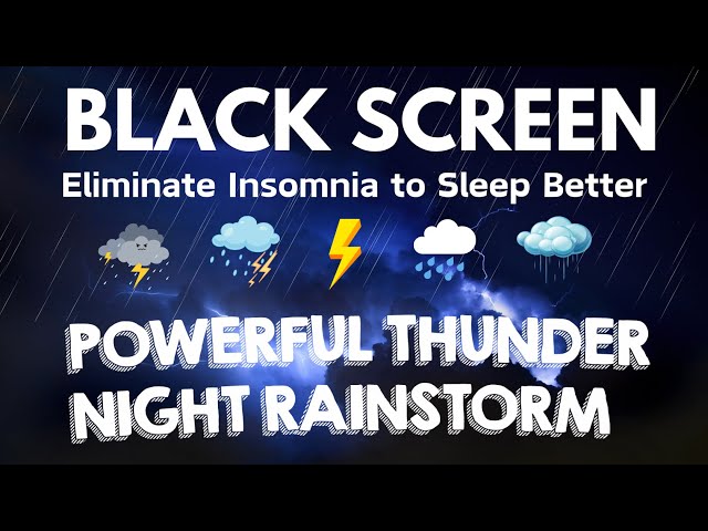 Eliminate Insomnia to Sleep Better | Strong Rainstorm, Mighty Thunder | Black Screen No Ads