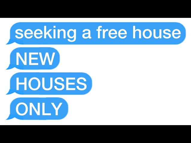 r/Choosingbeggars Seeking Free House - NEW HOUSES ONLY!