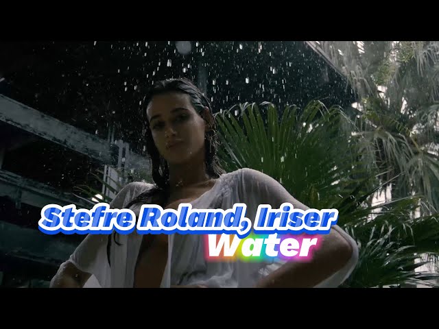 Stefre Roland, Iriser — Water  / Video edit / NEW  2024