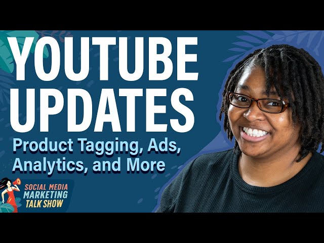 YouTube Updates: Product Tagging, Ads, Analytics, and More