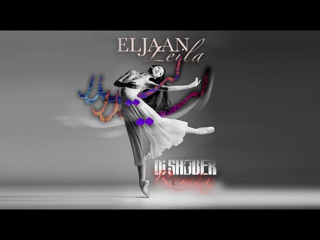 Eljaan - Leila (Dj SHOBER Remix) Vol 2 - رمیکس لیلا ورزن 2