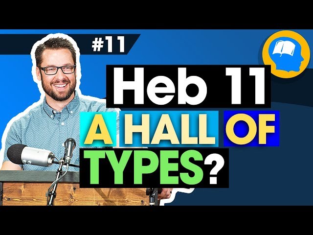 Hebrews 11 is a Hall of Typology! How to find Jesus in the OT pt 11