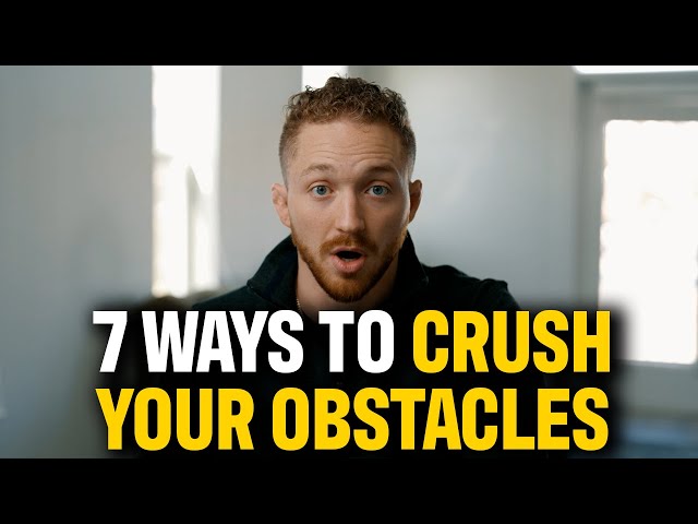 7 Solutions to Crush Your Obstacles