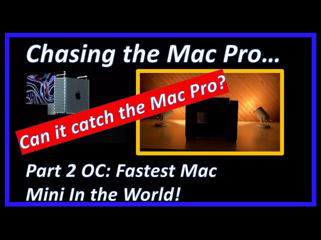 Chasing the Mac Pro - Part 2 OC: Fastest Mac Mini in the World!
