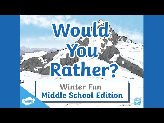 Would You Rather? Winter Fun: MIDDLE SCHOOL EDITION! | Icebreakers | Twinkl USA