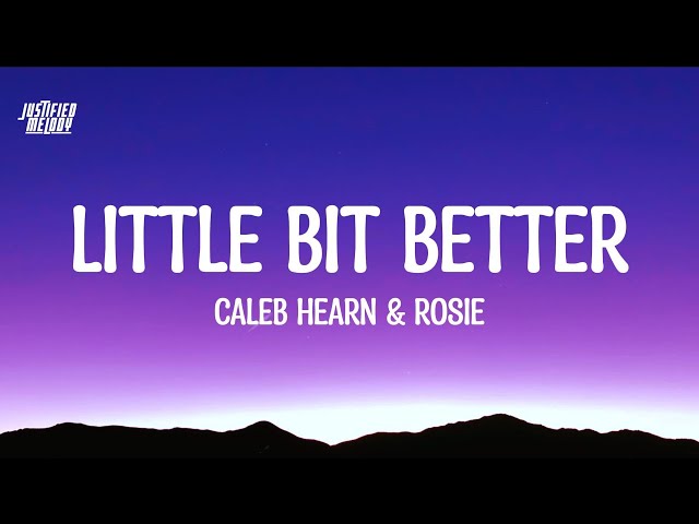 Caleb Hearn - Little Bit Better (Lyrics) ft. ROSIE (Lyrics)