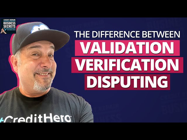What's the Difference Between Validation, Verification, and Disputing in Credit Repair?