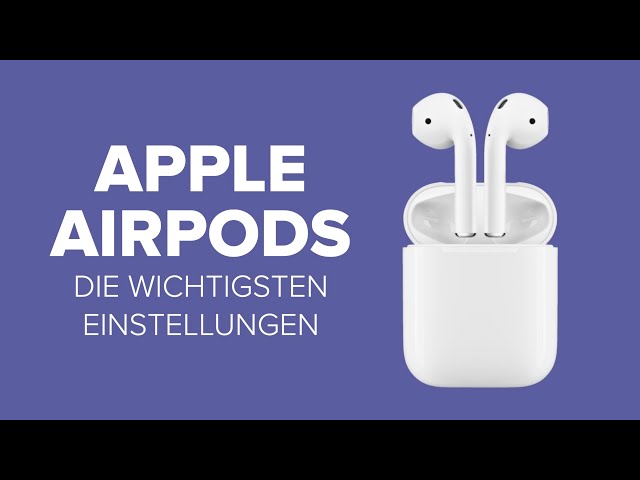 Apple AirPods: Die 10 wichtigsten Einstellungen