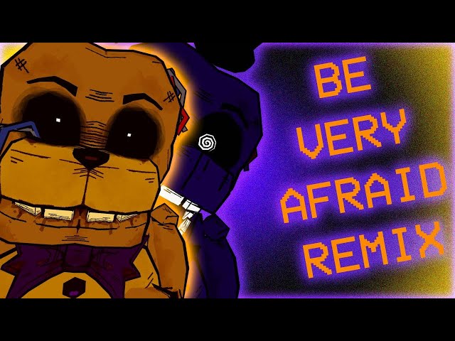 "BE VERY AFRAID" - [GOLDEN FREDDY SONG REMIX]