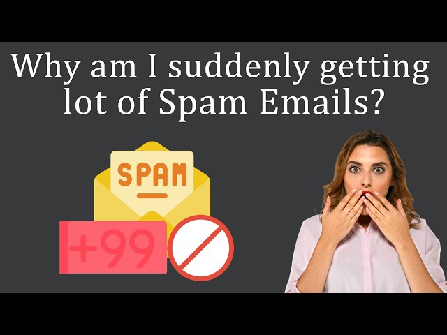 Why am I suddenly getting a lot of Spam Emails?