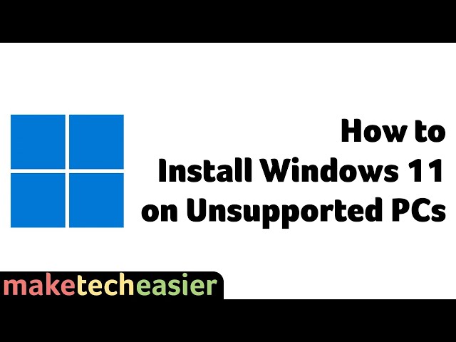 How to Install Windows 11 on Unsupported PCs