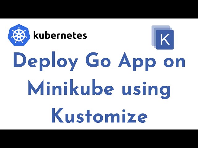 Deploy Go App on Minikube using Kustomize | Kustomization example | Kubernetes Kustomize Tutorial