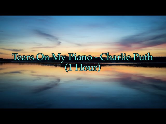 Tears On My Piano - Charlie Puth (1 Hour CLEAN w/ Lyrics)