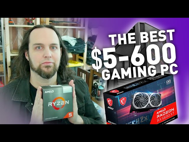 Build The Best $500-$600 PC in 2022