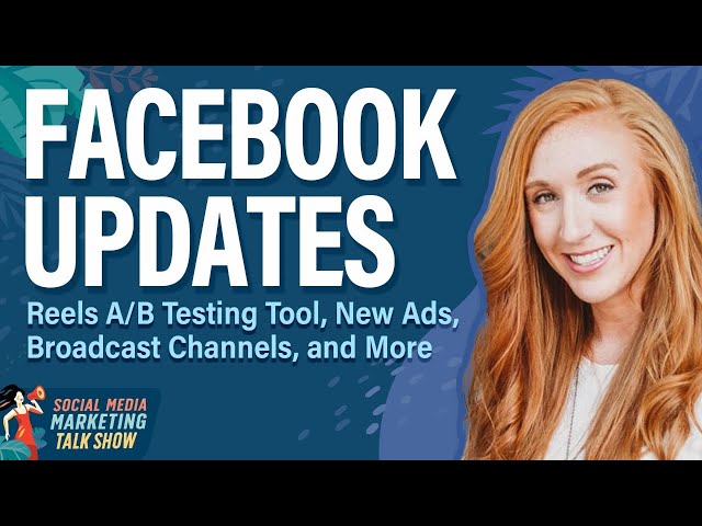 Facebook Updates: Reels A/B Testing Tool, New Ads, Broadcast Channels, and More
