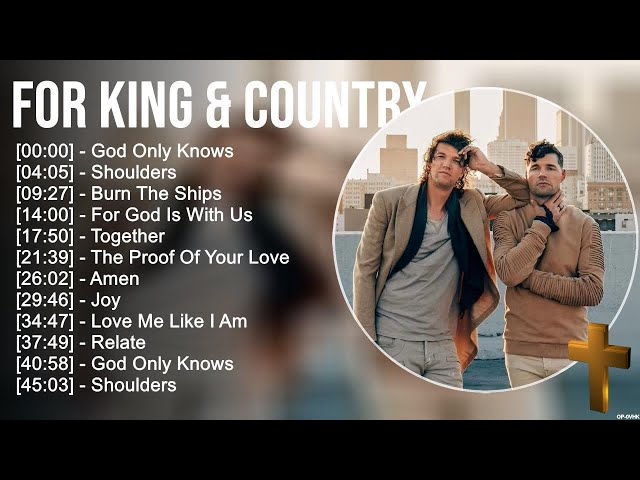 f o r K I N G & C O U N T R Y Greatest Hits ~ Top Praise And Worship Songs