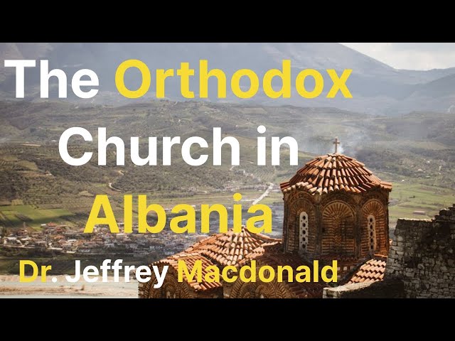 The Orthodox Church in Albania - Dr. Jeffrey Macdonald