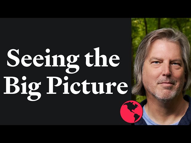 Seeing the Big Picture | Nate Hagens