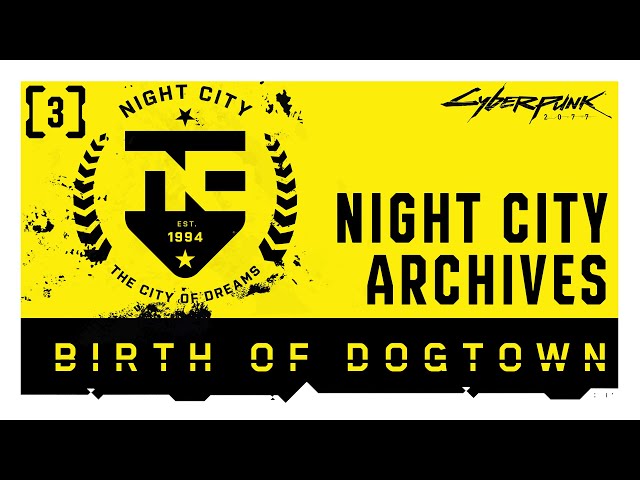 Cyberpunk 2077 — Night City Archives | Episode 3: Birth of Dogtown