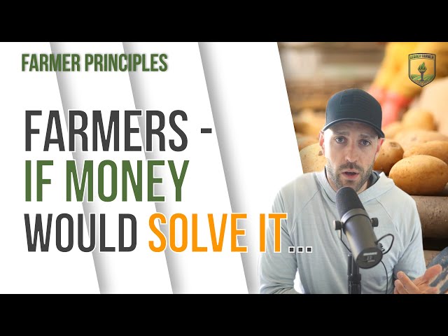 Making more money isn't the answer - Farmer Principles