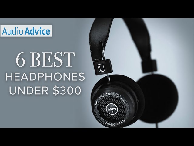 6 Best Headphones Under $300 (2017)