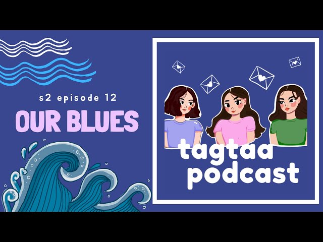 Tagtaa Podcast S2EP12 - Our Blues 🌊