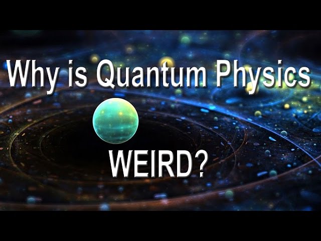 Why is quantum physics weird?