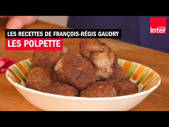 Les polpette - Les recettes de François-Régis Gaudry (avec Alessandra Pierini)