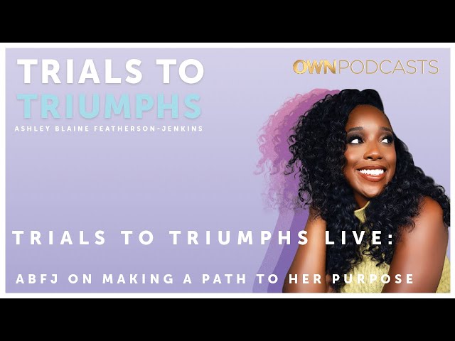 Ashley Blaine Featherson-Jenkins | Trials To Triumphs | OWN Podcasts