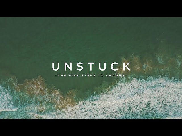 UNSTUCK: THE FIVE STEPS TO CHANGE