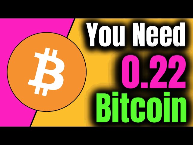 Why You Need 0.22 Bitcoin Today!
