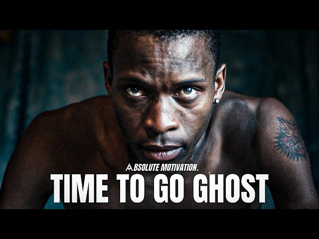 TIME TO GO GHOST FOR A WHILE...RETURN STRONGER AND UNRECOGNISABLE - Motivational Speech Compilation