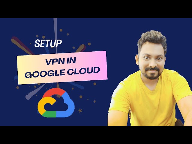 Setting Up VPN in GCP: Mastering GCP Networking with Secure Connections