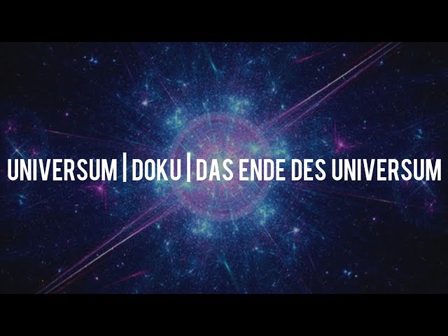 Universum Doku : Das Ende des Universums ? | Deutsch | Interessant | 2019 |
