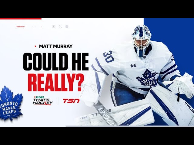 COULD MATT MURRAY PLAY IN THE PLAYOFFS FOR THE LEAFS?